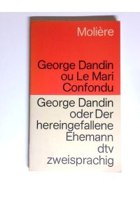 George Dandin ou Le Mari Confondu / George Dandin oder Der heringefallene Ehemannn. Zweisprachig.   - Molière. [Übers. von Ulrich Friedrich Müller.]