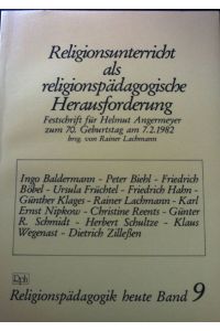 Religionsunterricht als religionspädagogische Herausforderung : Festschr. für Helmut Angermeyer zum 70. Geburtstag am 7. 2. 1982.   - Religionspädagogik heute. Bd. 9