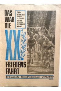 Das war die XX. Friedensfahrt. (1967).   - ND-Reportagen über die 15 Etappen auf den Straßen des Friedens.