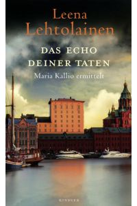 Das Echo deiner Taten: Ein Finnland-Krimi (Die Maria Kallio-Reihe, Band 13)  - Maria Kallio ermittelt  : Roman