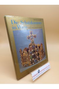Die Schatzkammer in Wien ; Symbole abendländischen Kaisertums