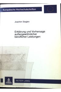 Erklärung und Vorhersage außergewöhnlicher beruflicher Leistungen.   - Europäische Hochschulschriften / Reihe 6 / Psychologie. Bd. 620