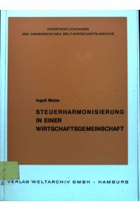 Steuerharmonisierung in einer Wirtschaftsgemeinschaft.   - Veröffentlichungen des Hamburgischen Weltwirtschaftsarchivs
