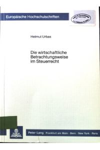 Die wirtschaftliche Betrachtungsweise im Steuerrecht.   - Europäische Hochschulschriften / Reihe 5 / Volks- und Betriebswirtschaf. Bd. 785