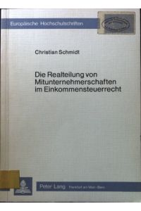 Die Realteilung von Mitunternehmerschaften im Einkommensteuerrecht.   - Europäische Hochschulschriften / Reihe 2 / Rechtswissenschaft. Bd. 279