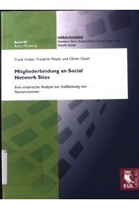 Mitgliederbindung an Social Network Sites : eine empirische Analyse zur Aufdeckung von Nutzermotiven.   - Reihe: Marketing. Bd. 58