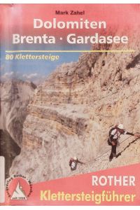 Klettersteige Dolomiten, Brenta, Gardasee.   - 80 ausgewählte Klettersteigtouren zwischen Sexten und Riva.