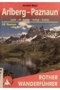 Arlberg - Paznaun.   - Lech - St. Anton - Ischgl - Galtür : 50 ausgewählte Tal- und Höhenwanderungen.