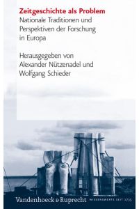 Zeitgeschichte als Problem  - Nationale Traditionen und Perspektiven der Forschung in Europa