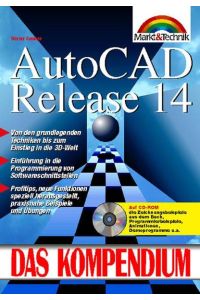 AutoCAD Release 14  - Von den grundlegenden Techniken bis zum Einstieg in die 3D-Welt. Einführung in die Programmierung von Softwareschnittstellen. Profitips, neue Funktionen speziell herausgestellt, praxisnahe Beispiele und Übungen
