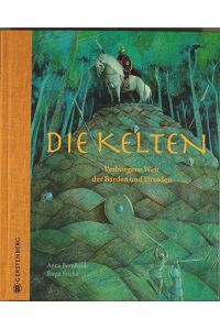 Die Kelten : verborgene Welt der Barden und Druiden.   - Anne Bernhardi ; Birgit Fricke