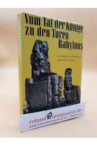 Vom Tal der Könige zu den Toren Babylons  - Der Lebensbericht des Ägyptenforschers James Henry Breasted