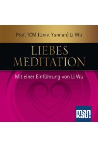 Liebesmeditation [Hörbuch/Audio-CD]  - Mit einer Einführung von Li Wu