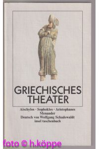 Griechisches Theater - Aischylos - Sophokles - Aristophanes - Menander  - dt. von Wolfgang Schadewaldt / Insel-Taschenbuch ; 721