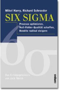 Six Sigma  - Prozesse optimieren, Null-Fehler-Qualität schaffen, Rendite radikal steigern