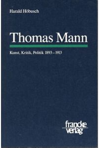 Thomas Mann. Kunst, Kritik, Politik 1893 - 1913.