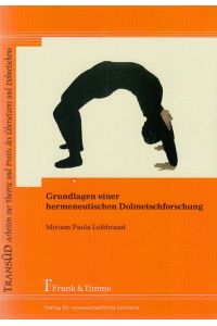 Grundlagen einer hermeneutischen Dolmetschforschung. TransÜD ; Bd. 38.