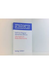 Übungsbuch Makroökonomie (Vahlens Übungsbücher der Wirtschafts- und Sozialwissenschaften)  - von Helmut Wagner und Alexandra Böhne