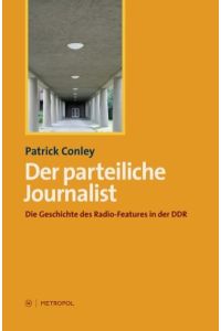 Der parteiliche Journalist  - Die Geschichte des Radio-Features in der DDR