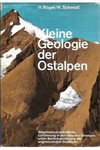 Kleine Geologie der Ostalpen.   - Allgemein verständliche Einführung in den Bau der Ostalpen unter Berücksichtigung der angrenzenden Südalpen.