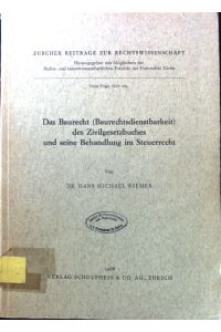 Das Baurecht (Baurechtsdienstbarkeit) des Zivilgesetzbuches und seine Behandlung im Steuerrecht.   - Zürcher Beiträge zur Rechtswissenschaft ; N. F. H. 289