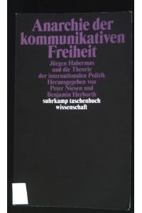 Anarchie der kommunikativen Freiheit : Jürgen Habermas und die Theorie der internationalen Politik.   - Suhrkamp-Taschenbuch Wissenschaft ; 1820
