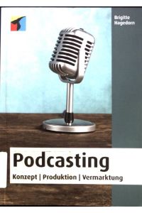 Podcasting : Konzept, Produktion, Vermarktung.