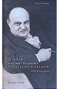 Ich bin nun mal Deutscher : Sebastian Haffner ; eine Biographie.