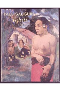 Paul Gauguin - Tahiti.   - Katalogbuch zur Ausstellung Paul Gauguin - Tahiti in der Staatsgalerie Stuttgart vom 7. Februar bis zum 1. Juni 1998.