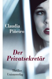 Der Privatsekretär : Thriller.   - Claudia PiÃ±eiro ; aus dem Spanischen von Peter Kultzen.