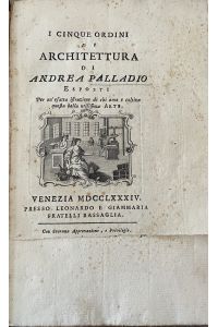 I cinque ordini di Architettura di Andrea Palladio esposti per un´esatte istruzione di chi ama e coltiva qusta bella utilissima arte