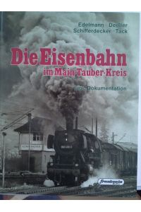 Die Eisenbahn im Main-Tauber-Kreis. Eine Dokumentation.