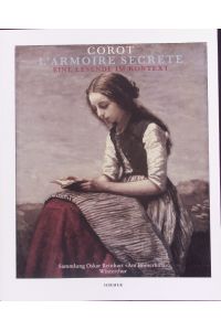The secret armoire.   - Corot's figure paintings and the world of reading ; a publication by the Swiss Confederation, represented by the Federal Office of Construction and Logistics, Berne ; [subsequent to the Exhibition Corot. L'Armoire Secrète. Eine Lesende im Kontext at the Oskar Reinhart Collection Am Römerholz, Winterthur, 4 February to 15 May 2011.