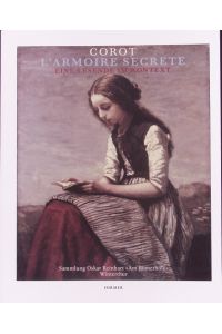 The secret armoire.   - Corot's figure paintings and the world of reading ; a publication by the Swiss Confederation, represented by the Federal Office of Construction and Logistics, Berne ; [subsequent to the Exhibition Corot. L'Armoire Secrète. Eine Lesende im Kontext at the Oskar Reinhart Collection Am Römerholz, Winterthur, 4 February to 15 May 2011.