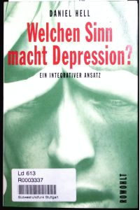 Welchen Sinn macht Depression?  - Das depressive Geschehen als Schutz und Botschaft ; ein integrativer und evolutionärer Ansatz.