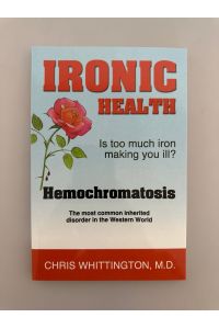 Ironic Health: Is too much iron makin you ill? Hemochromatosis - the most common inherited disorder in the Western World.