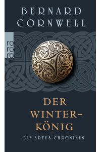 Der Winterkönig: Historischer Roman (Die Artus-Chroniken, Band 1)