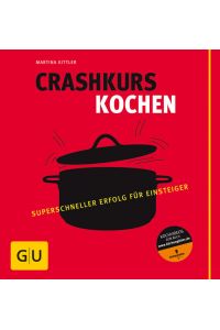 Crashkurs Kochen: Superschneller Erfolg für Einsteiger (GU Grundkochbücher)