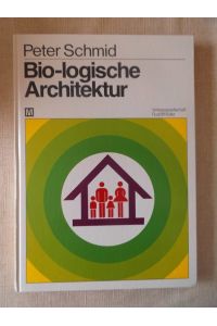 Bio-logische Architektur : ganzheitl. bio-log. Bauen.