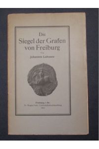 Die Siegel der Grafen von Freiburg.