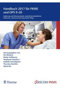 Handbuch 2017 für PKMS und OPS 9-20  - Kodierung und Dokumentation, aktuelle berufspolitische Diskussion, aktivierend-therapeutische Pflege