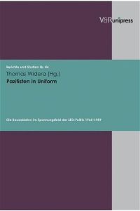 Pazifisten in Uniform  - Die Bausoldaten im Spannungsfeld der SED-Politik 1964–1989