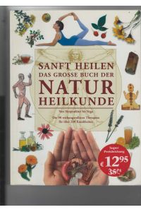 Sanft heilen - Das grosse Buch der Naturheilkunde.   - Von Akupunktur bis Yoga. Die 90 wirkungsvollsten Therapien für über 200 Krankheiten.