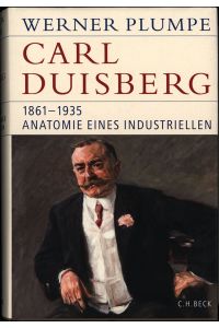 Carl Duisberg, 1861-1935. Anatomie eines Industriellen.