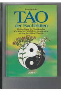 TAO der Bachblüten.   - Heilverfahren der Traditionellen Chinesischen Medizin in Kombination mit der Bachblüten-Therapie.