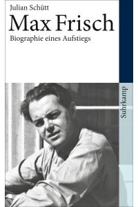 Max Frisch  - Biographie eines Aufstiegs; 1911-1954