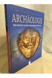 Archäologie: Berühmte Funde vergangener Kulturen.   - (= Wissen erleben).