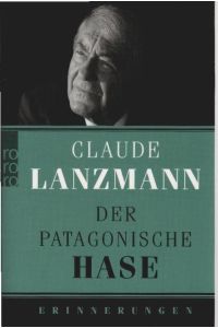 Der patagonische Hase : Erinnerungen.   - Claude Lanzmann. Aus dem Franz. von Barbara Heber-Schärer ... / Rororo ; 62619; Teil von: Anne-Frank-Shoah-Bibliothek