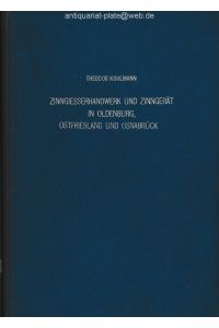 Zinngießerhandwerk und Zinngerät in Oldenburg, Ostfriesland und Osnabrück (1600-1900).   - Aus der Reihe: Schriften zur niederdeutschen Volkskunde, Band 5.