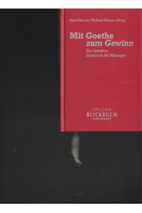Mit Goethe zum Gewinn.   - Ein Literatur - Lesebuch für Manager.